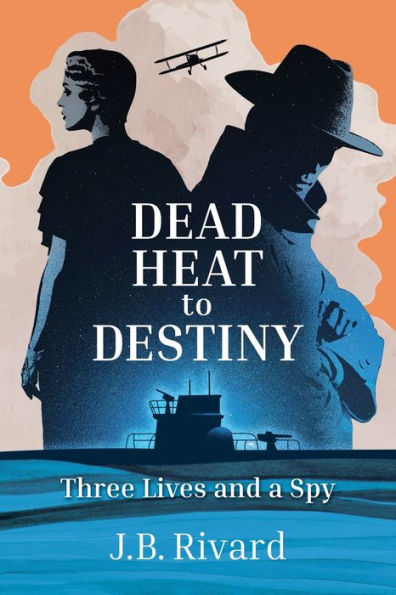 Dead Heat To Destiny: Three Lives And A Spy