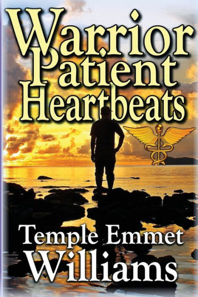 Warrior Patient Heartbeats: How To Beat Deadly Diseases With Laughter, Good Doctors, Love, And Guts.