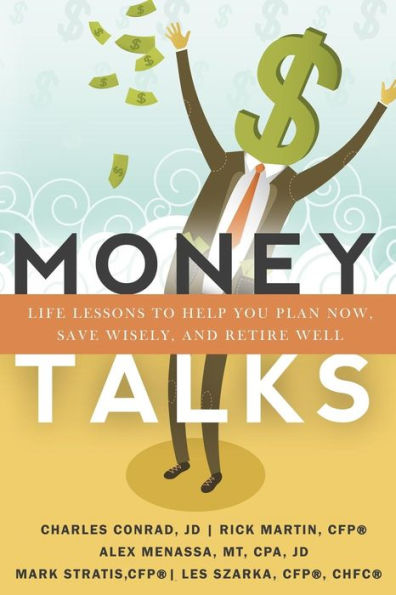 Money Talks: Life Lessons To Help You Plan Now, Save Wisely, And Retire Well