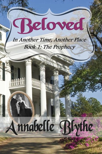 Beloved In Another Time, Another Place: Book 1 The Prophecy (Beloved Series)