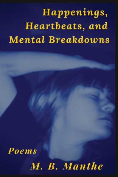 Happenings, Heartbeats, And Mental Breakdowns: Poems