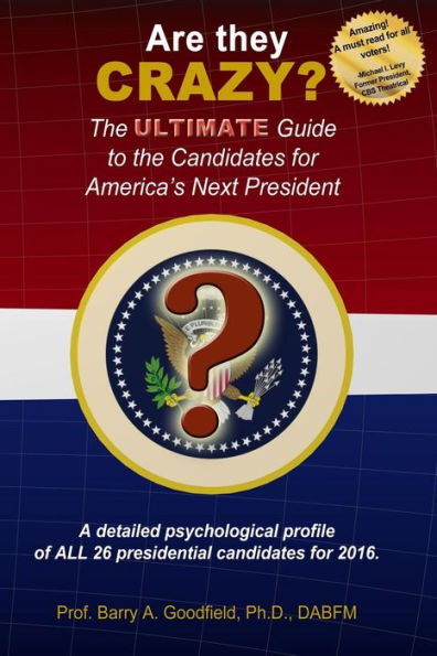 Are They Crazy?: The Ultimate Guide To The Candidates For America's Next President