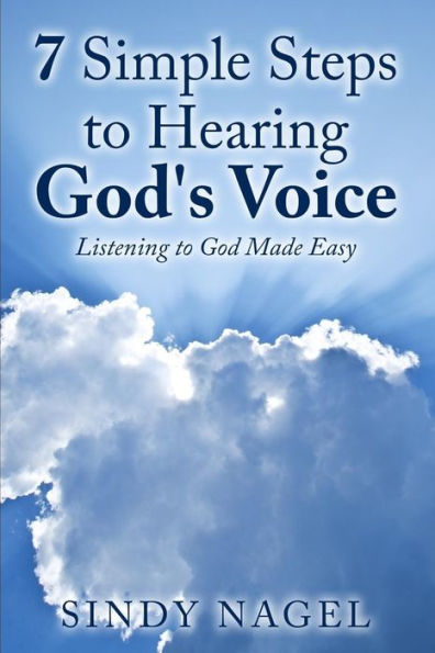 7 Simple Steps To Hearing God's Voice: Listening To God Made Easy