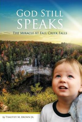 God Still Speaks: The Miracle At Fall Creek Falls - 9780997013818