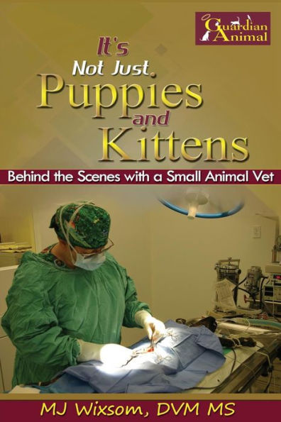 It's Not Just Puppies And Kittens: Behind The Scenes As A Small Animal Vet ('snot Puppies)