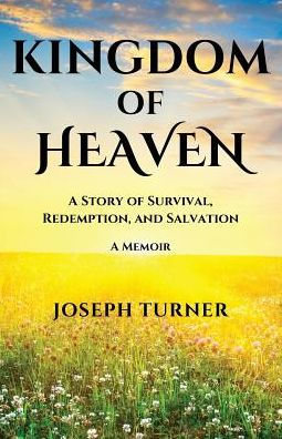 Kingdom Of Heaven: A Story Of Survival, Redemption, And Salvation