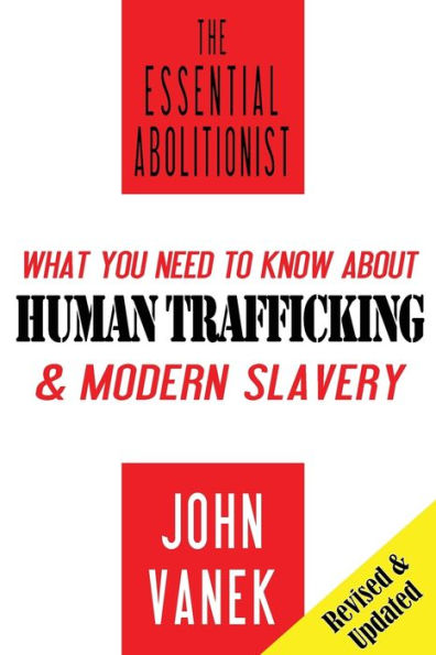 The Essential Abolitionist: What You Need To Know About Human Trafficking & Modern Slavery