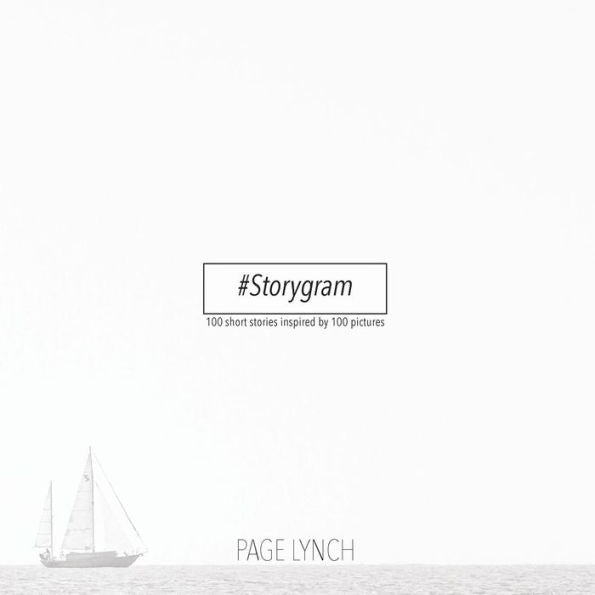 Storygram: 100 Short Stories Inspired By 100 Pictures