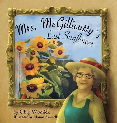 Mrs. Mcgillicutty's Last Sunflower - 9780997166118