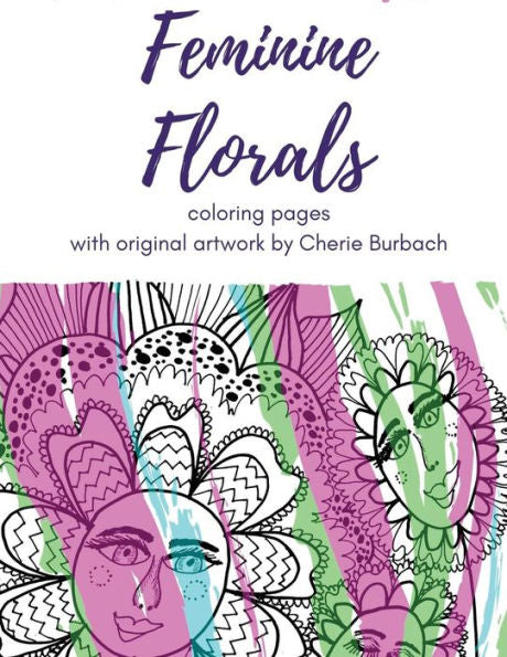 Feminine Florals: Coloring Pages With Original Artwork By Cherie Burbach