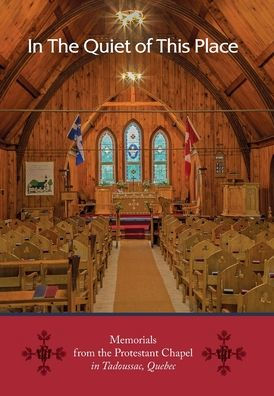 In The Quiet Of This Place - Memorials From The Protestant Chapel In Tadoussac, Quebec