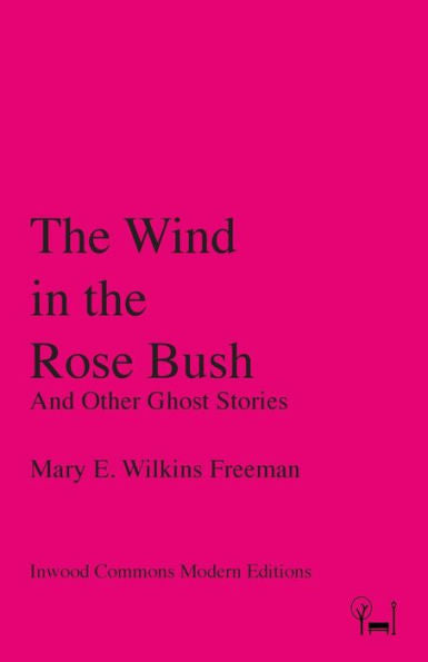 The Wind In The Rose Bush: And Other Ghost Stories (Inwood Commons Modern Editions)