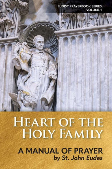 Heart Of The Holy Family: A Manual Of Prayer By St. John Eudes (Eudist Prayerbook Series)