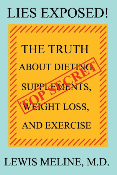 Lies Exposed!: The Truth About Dieting, Supplements, Weight Loss, And Exercise