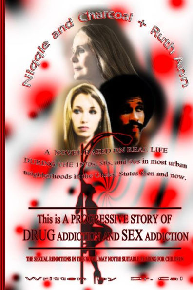 Niqqie & Charcoal + Ruth Ann: Researched Material On How A Women And Men Become Addicted To Drugs And Addicted To Sex
