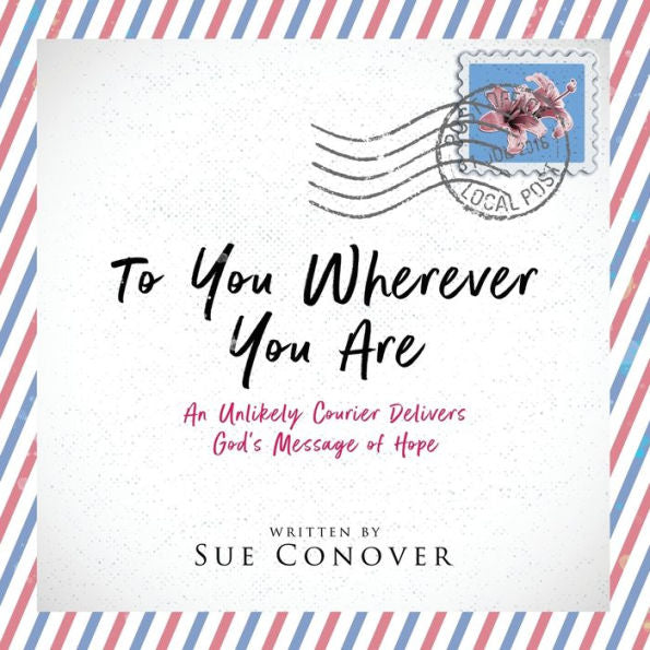 To You Wherever You Are: An Unlikely Courier Delivers God's Message Of Hope