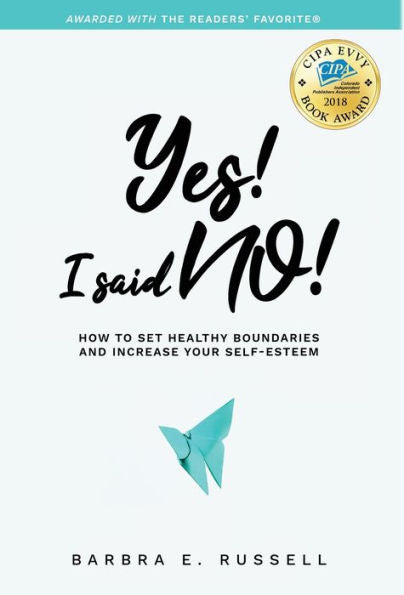 Yes! I Said No!: How To Set Healthy Boundaries And Increase Your Self-Esteem