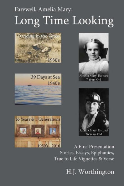 Farewell Amelia Mary: Long Time Looking: A Selection Of Stories, Essays, Life Experience Vignettes, Epiphanies, And Verse From The 1930’S To Now, 2016.