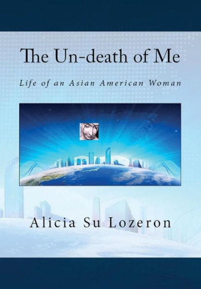 The Un-Death Of Me: Life Of An Asian American Woman - 9780998194110