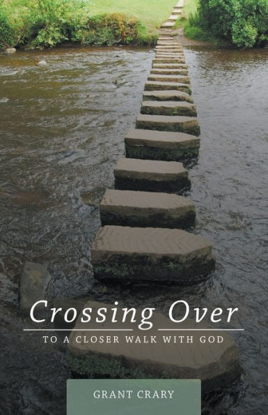Crossing Over: To A Closer Walk With God