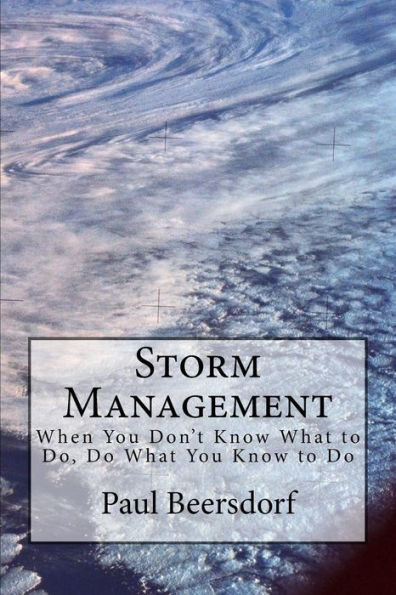 Storm Management: When You Don'T Know What To Do, Do What You Know To Do
