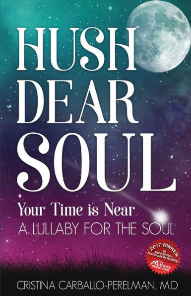 Hush Dear Soul, Your Time Is Near: A Lullaby For The Soul - 9780998417837