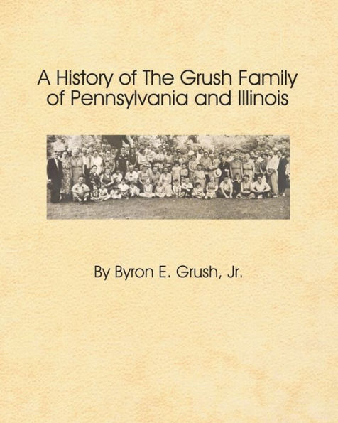 A History Of The Grush Family Of Pennsylvania And Illinois