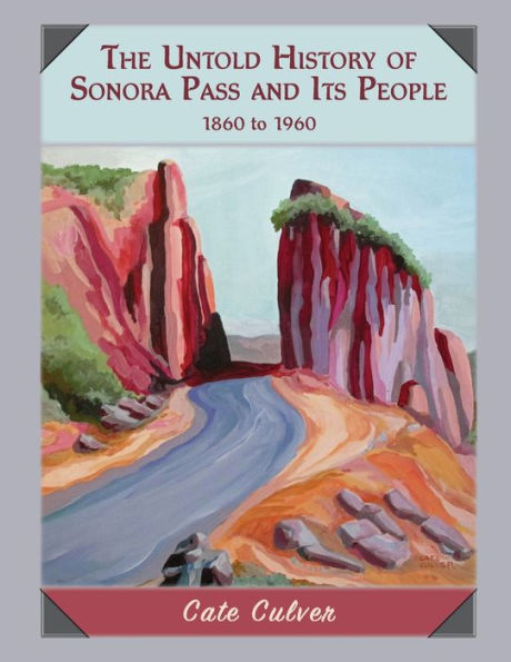 The Untold History Of Sonora Pass And Its People: 1860 To 1960