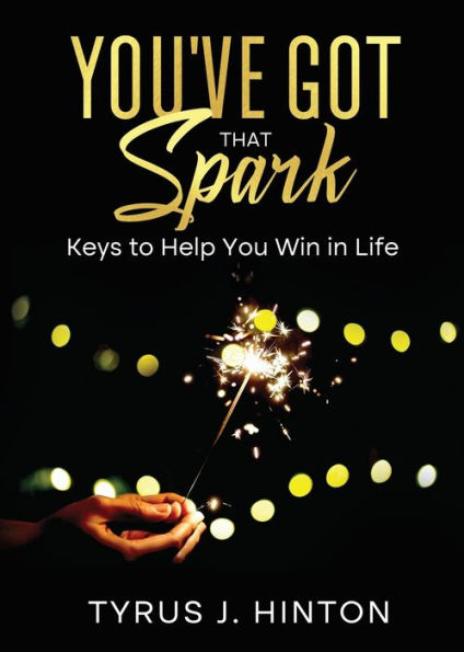 You'Ve Got That Spark: Keys To Help You Win In Life