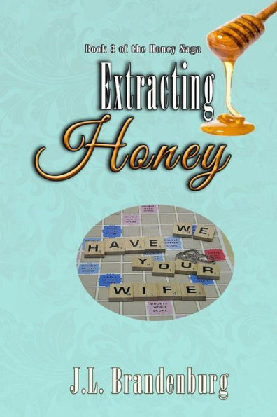 Extracting Honey: Book 3 In Honey Saga (The Honey Saga)