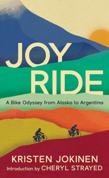 Joy Ride: A Bike Odyssey From Alaska To Argentina