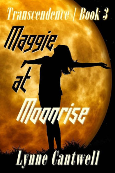 Maggie At Moonrise: Transcendence Book 3