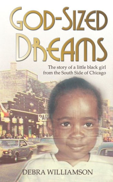 God-Sized Dreams: The Story Of A Little Black Girl From The South Side Of Chicago