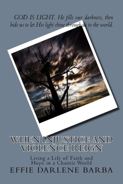 When Injustice And Violence Reign: Living A Life Of Faith And Hope In A Chaotic World