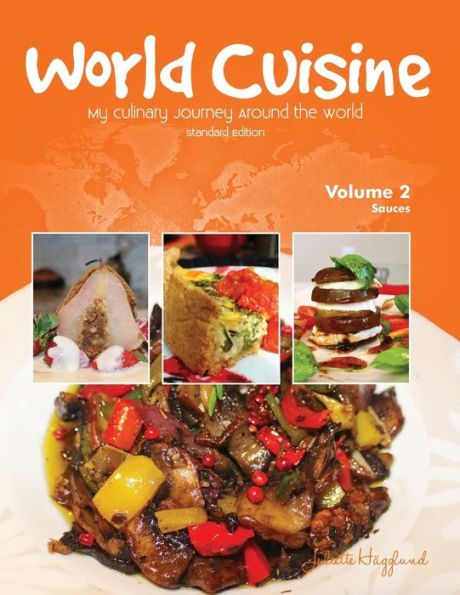 World Cuisine - My Culinary Journey Around The World Volume 2: Sauces (World Cuisine Volume 2)