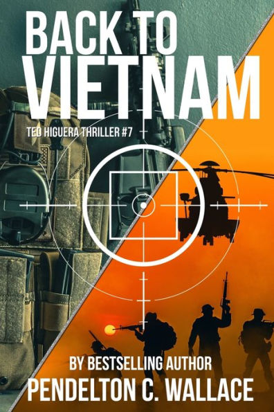 Back To Vietnam: Ted Higuera Thriller #7 (Ted Higuera Series)