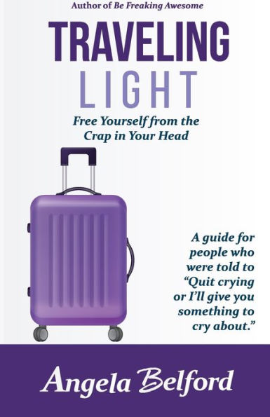 Traveling Light: Free Yourself From The Crap In Your Head