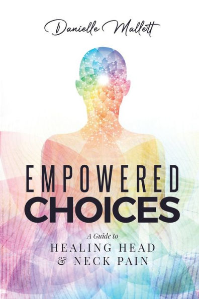 Empowered Choices: A Guide To Healing Head & Neck Pain