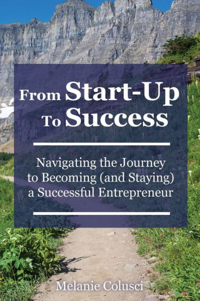 From Start-Up To Success: Navigating The Journey To Becoming (And Staying) A Successful Entrepreneur