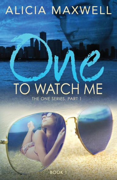 One To Watch Me (The One Series, Part 1, Book 1)