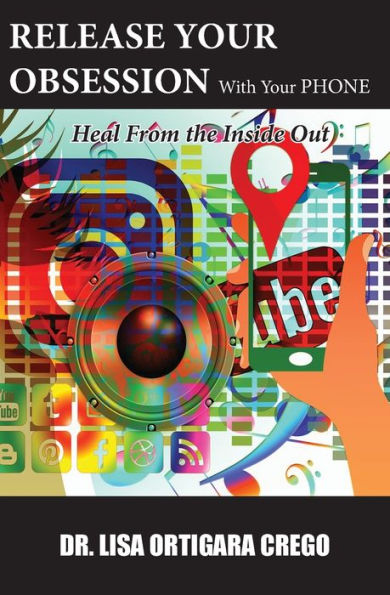 Release Your Obsession With Your Phone: Heal From The Inside Out