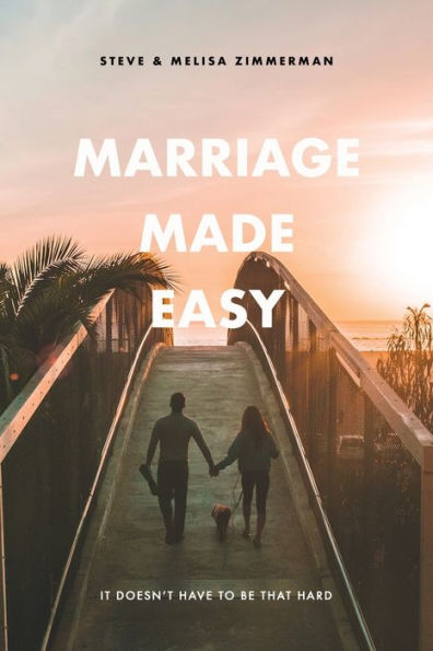 Marriage Made Easy: It Doesn'T Have To Be That Hard