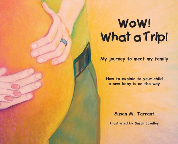 Wow! What A Trip!: How To Explain To Our Child A New Baby Is On The Way