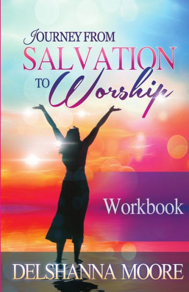 Journey From Salvation To Worship Workbook