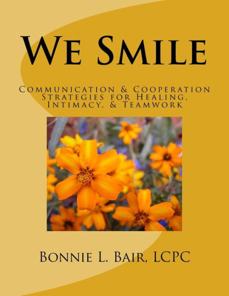 We Smile: Communication & Cooperation Strategies For Healing, Intimacy, & Teamwork