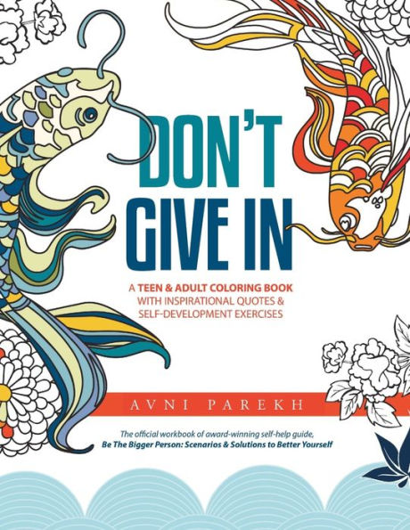 Don'T Give In: A Teen & Adult Coloring Book With Inspirational Quotes & Self-Development Exercises (Be The Bigger Person)