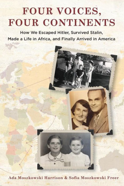 Four Voices, Four Continents: How We Escaped Hitler, Survived Stalin, Made A Life In Africa, And Finally Arrived In America