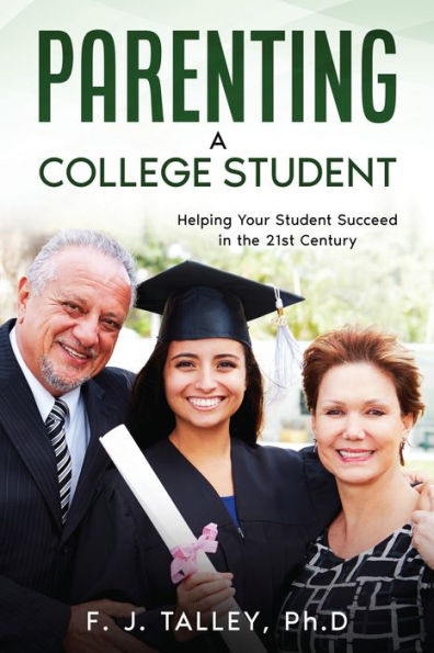 Parenting A College Student: Helping Your Student Succeed In The 21St Century