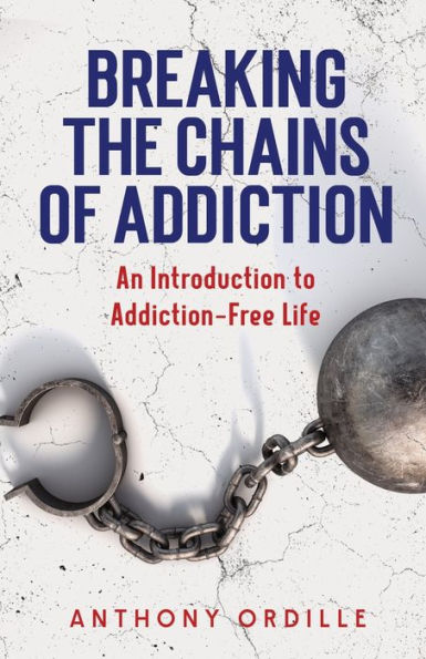 Breaking The Chains Of Addiction: An Introduction To Addictive Free Life