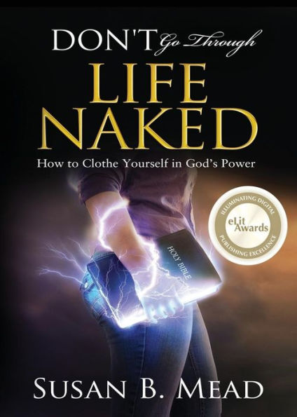 Don'T Go Through Life Naked: How To Clothe Yourself In God's Power